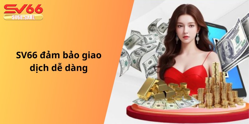 SV66 đảm bảo giao dịch dễ dàng